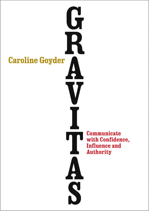 Book cover of Gravitas: Communicate with Confidence, Influence and Authority