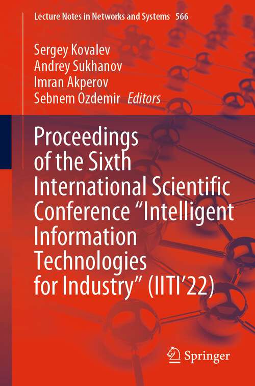 Book cover of Proceedings of the Sixth International Scientific Conference “Intelligent Information Technologies for Industry” (1st ed. 2023) (Lecture Notes in Networks and Systems #566)