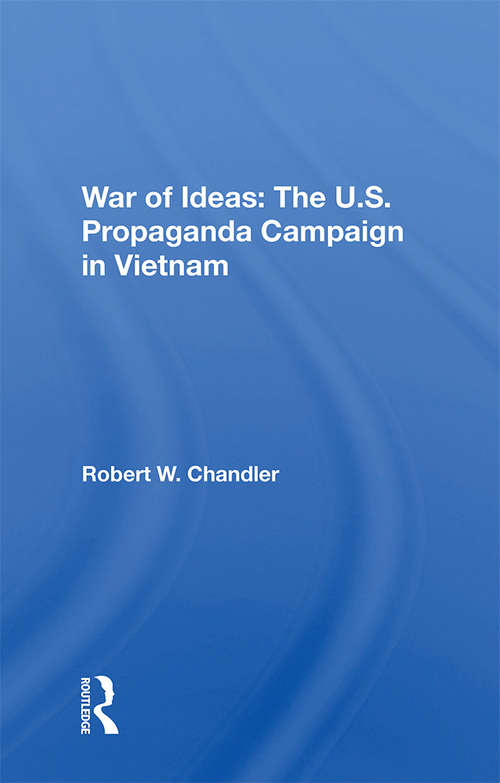 War Of Ideas: The U.s. Propaganda Campaign In Vietnam