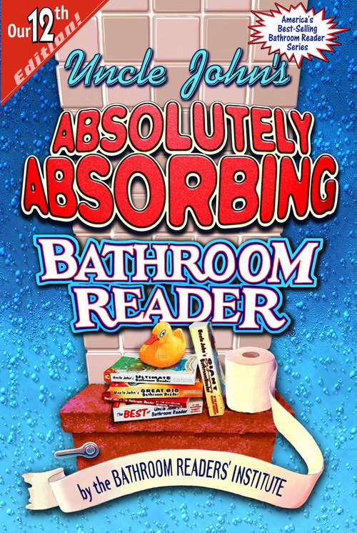 Book cover of Uncle John's Absolutely Absorbing Bathroom Reader (Uncle John's Bathroom Reader Annual)