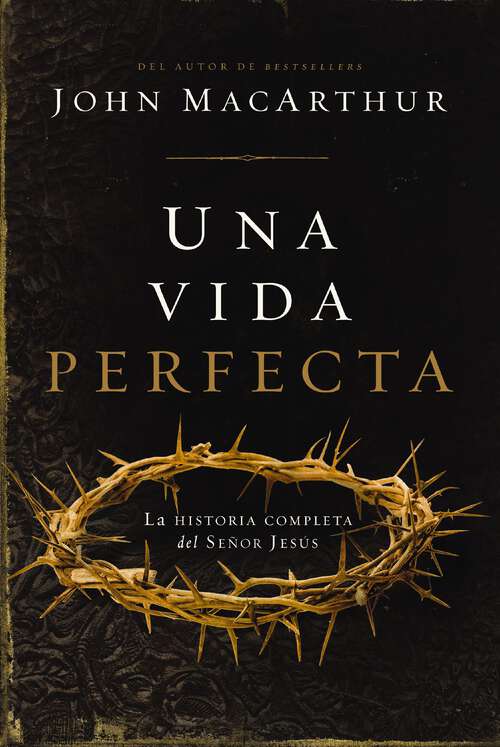 Book cover of Una vida perfecta: La historia completa del Señor Jesús