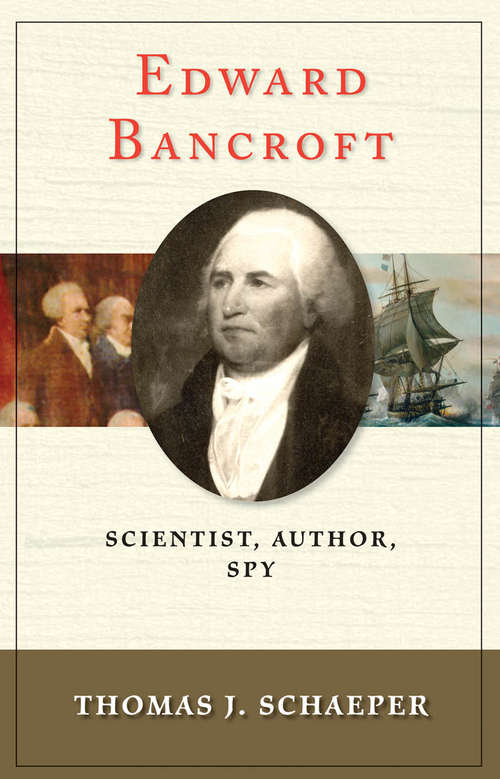Book cover of Edward Bancroft: Scientist, Author, Spy