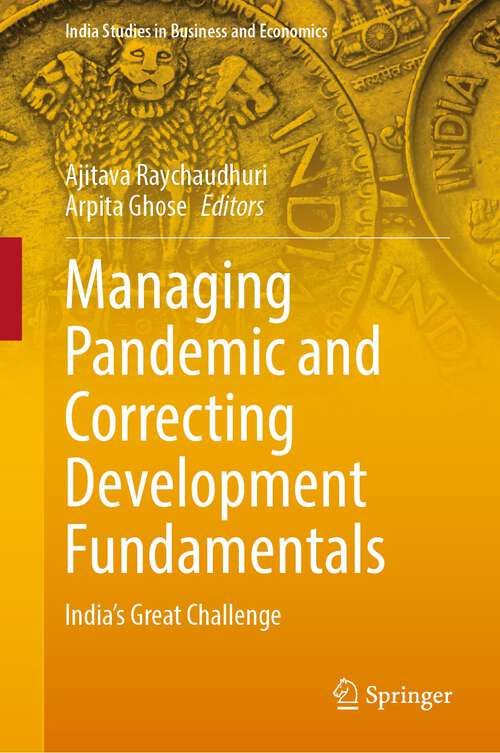 Book cover of Managing Pandemic and Correcting Development Fundamentals: India’s Great Challenge (1st ed. 2023) (India Studies in Business and Economics)