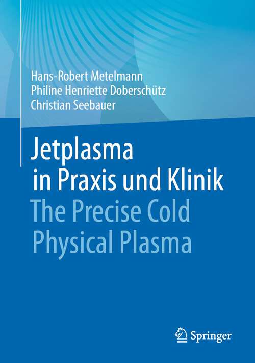 Book cover of Jetplasma in Praxis und Klinik: The Precise Cold Physical Plasma (1. Aufl. 2023)