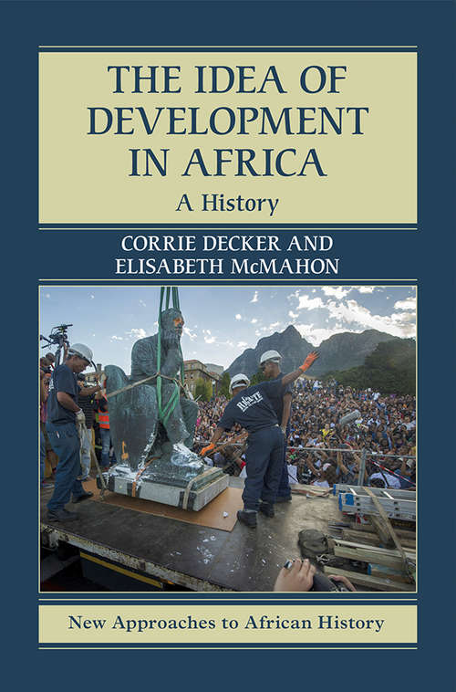 The Idea of Development in Africa: A History (New Approaches to African History)