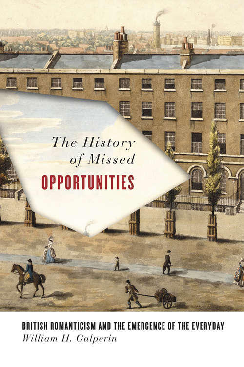 Book cover of The History of Missed Opportunities: British Romanticism and the Emergence of the Everyday