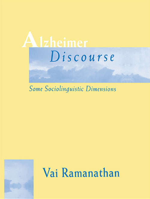 Alzheimer Discourse: Some Sociolinguistic Dimensions (Routledge Communication Series)