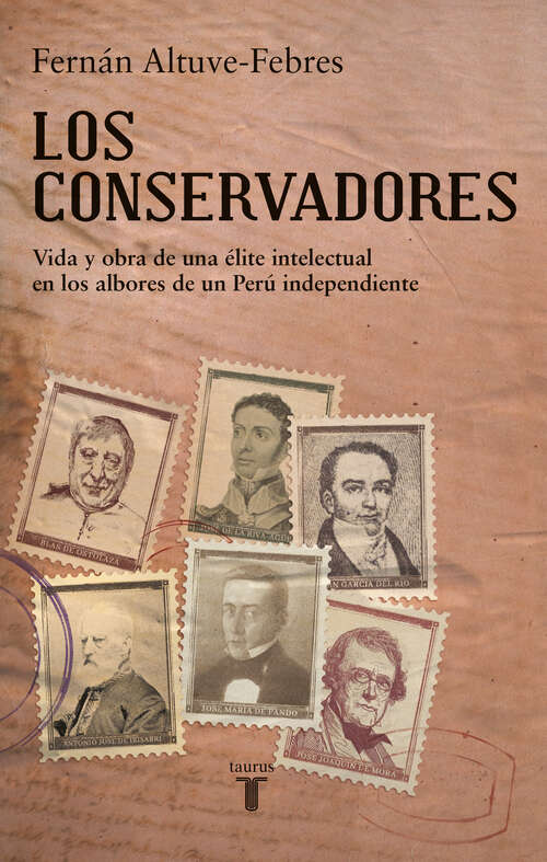 Book cover of Los conservadores: Vida y obra de una élite intelectual en los albores de un Perú inpendiente