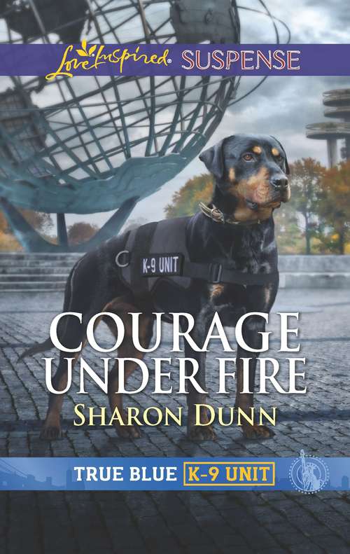 Courage Under Fire: Faith in the Face of Crime (True Blue K-9 Unit)