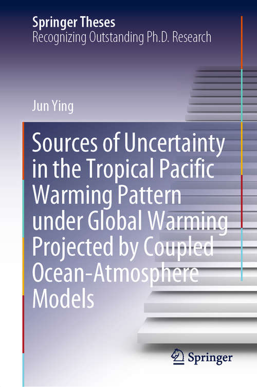 Sources of Uncertainty in the Tropical Pacific Warming Pattern under Global Warming Projected by Coupled Ocean-Atmosphere Models (Springer Theses)