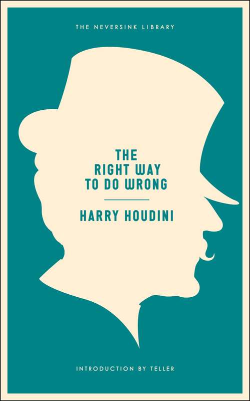 Book cover of The Right Way to Do Wrong: A Unique Selection of Writings by History's Greatest Escape Artist (Neversink)
