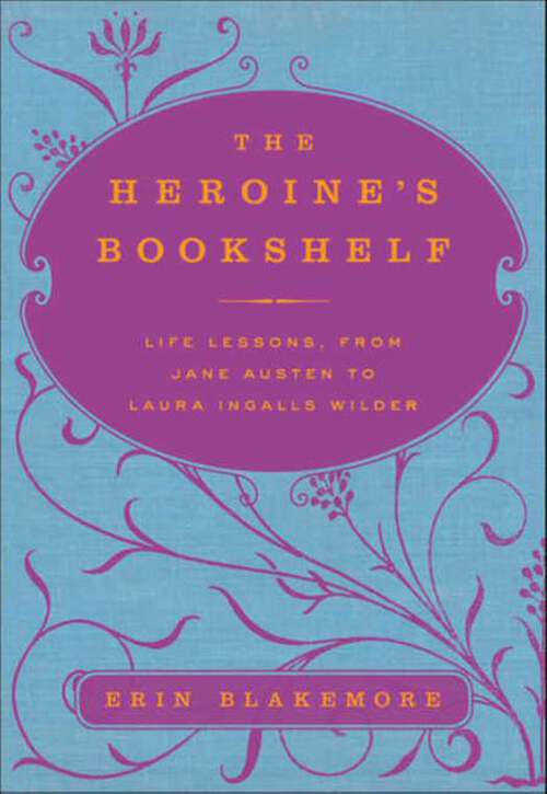 Book cover of The Heroine's Bookshelf: Life Lessons, from Jane Austen to Laura Ingalls Wilder