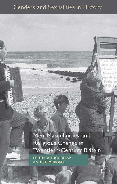Book cover of Men, Masculinities and Religious Change in Twentieth-Century Britain