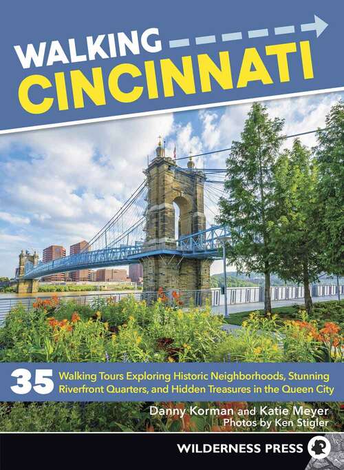 Walking Cincinnati: 32 Tours Exploring Historic Neighborhoods, Stunning Riverfront Quarters, and Hidden Treasures 
in the Queen City (Walking Series)