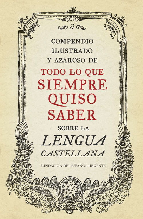 Book cover of Compendio ilustrado y azaroso de todo lo que siempre quiso saber sobre la lengua castellana