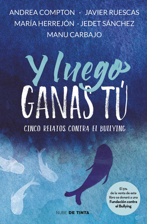 Book cover of Y luego ganas tú: Cinco relatos contra el bullying