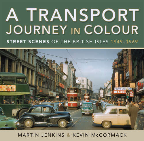 Book cover of A Transport Journey in Colour: Street Scenes of the British Isles, 1949–1969