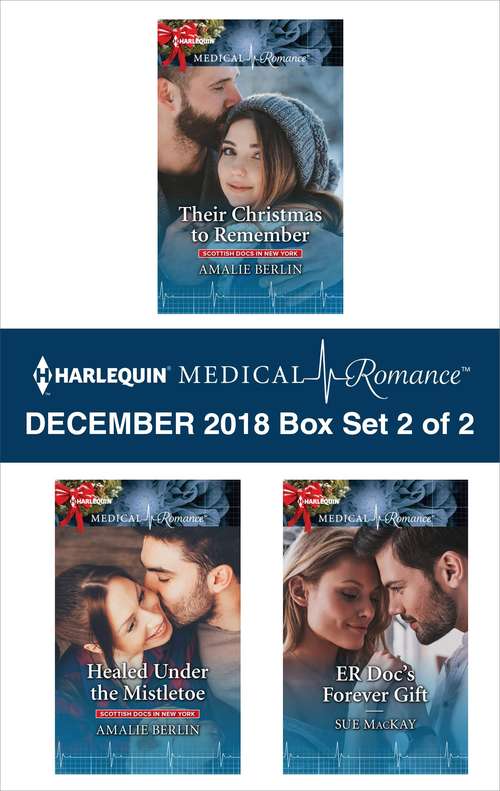 Harlequin Medical Romance December 2018 - Box Set 2 of 2: Their Christmas to Remember\Healed Under the Mistletoe\ER Doc's Forever Gift