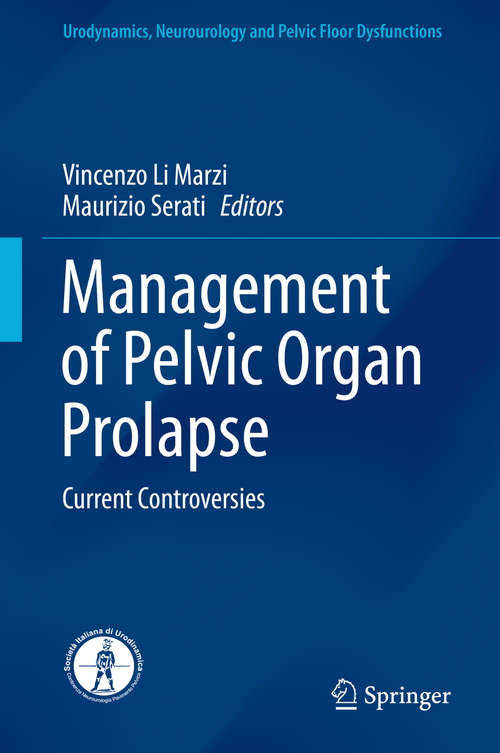 Management of Pelvic Organ Prolapse: Current Controversies (Urodynamics, Neurourology And Pelvic Floor Dysfunctions Ser.)