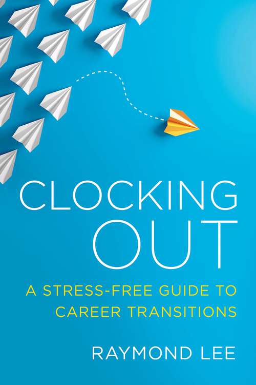 Book cover of Clocking Out: A Stress-Free Guide to Career Transitions (1)