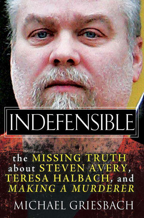 Book cover of Indefensible: The Missing Truth about Steven Avery, Teresa Halbach, and Making a Murderer