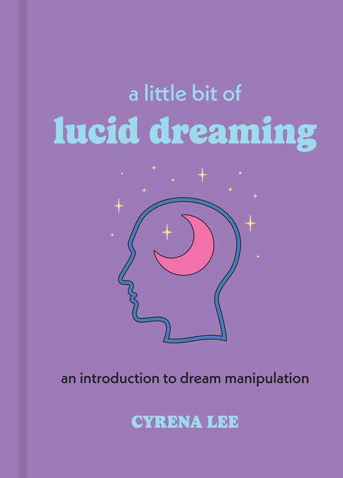 Book cover of A Little Bit of Lucid Dreaming: An Introduction to Dream Manipulation (Little Bit Series #27)