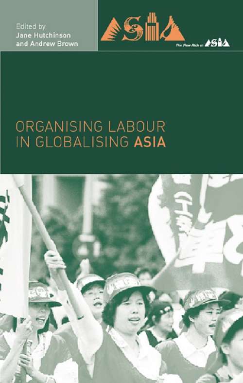 Organising Labour in Globalising Asia (The\new Rich In Asia Ser.)