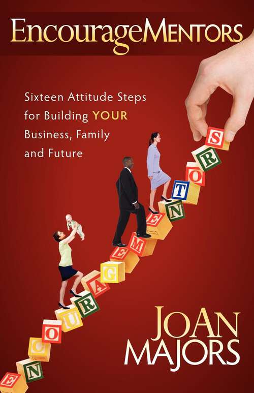 Book cover of EncourageMentors: Sixteen Attitude Steps for Building Your Business, Family and Future