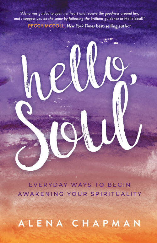 Book cover of Hello, Soul!: Everyday Ways to Begin Awakening Your Spirituality