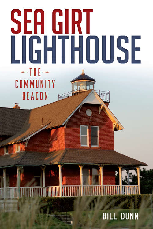 Book cover of Sea Girt Lighthouse: The Community Beacon
