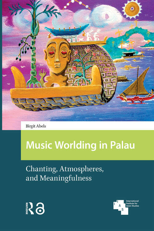 Book cover of Music Worlding in Palau: Chanting, Atmospheres, and Meaningfulness (1) (Global Asia)