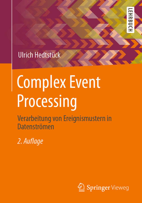 Book cover of Complex Event Processing: Verarbeitung von Ereignismustern in Datenströmen (2. Aufl. 2020)