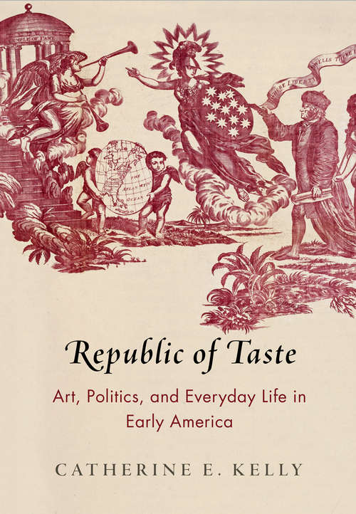 Book cover of Republic of Taste: Art, Politics, and Everyday Life in Early America