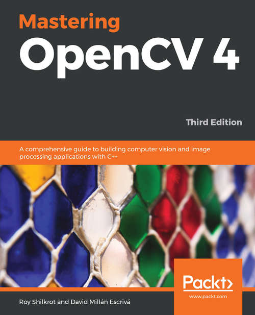 Book cover of Mastering OpenCV 4 - Third Edition: A comprehensive guide to building computer vision and image processing applications with C++, 3rd Edition