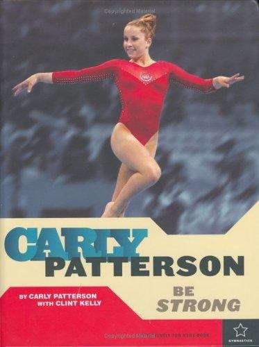 Book cover of Carly Patterson: Be Strong