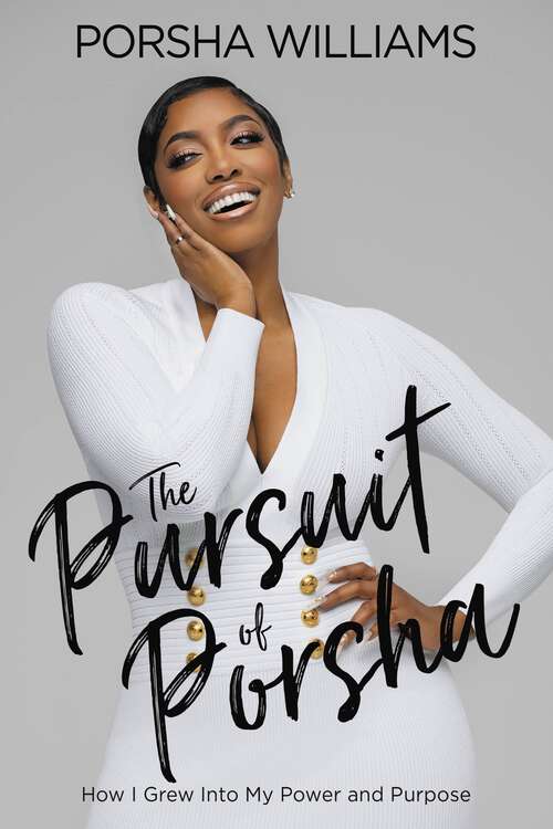 Book cover of The Pursuit of Porsha: How I Grew Into My Power and Purpose