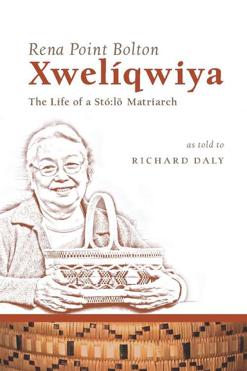 Book cover of Xwelíqwiya: The Life of a Stó:lō Matriarch