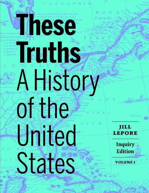 Book cover of These Truths (Inquiry Edition)  (Vol. Volume 1): A History Of The United States (Inquiry Edition)