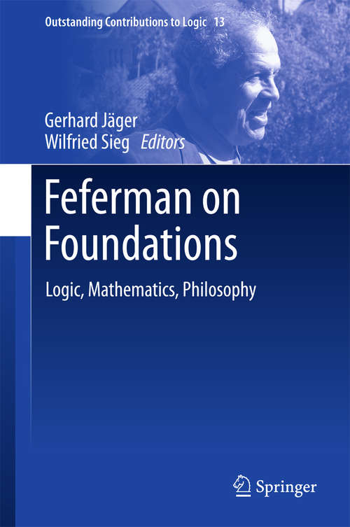 Book cover of Feferman on Foundations: Logic, Mathematics, Philosophy (Outstanding Contributions To Logic Ser. #13)