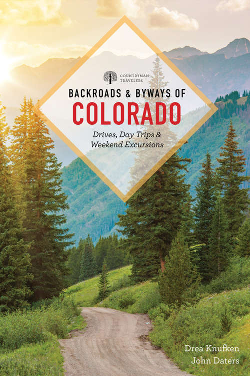 Book cover of Backroads & Byways of Colorado: Drives, Day Trips And Weekend Excursions (Third Edition) (Backroads And Byways Ser. #0)