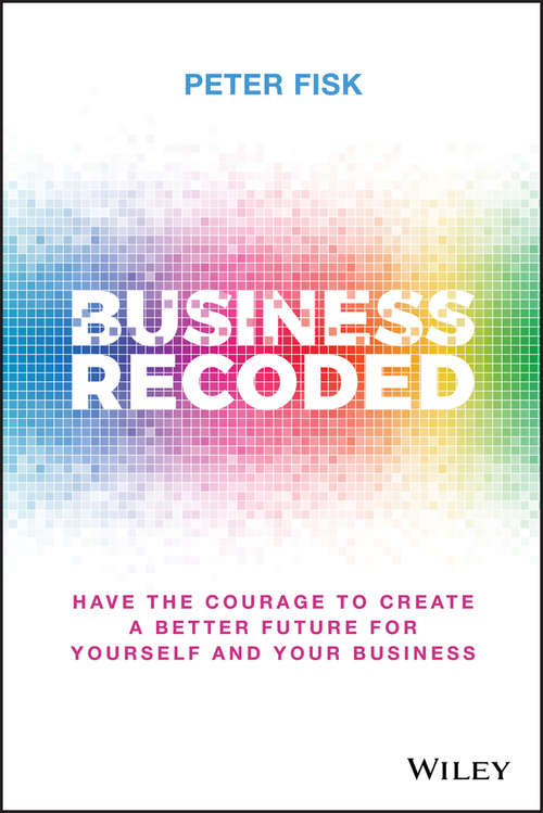 Book cover of Business Recoded: Have the Courage to Create a Better Future for Yourself and Your Business