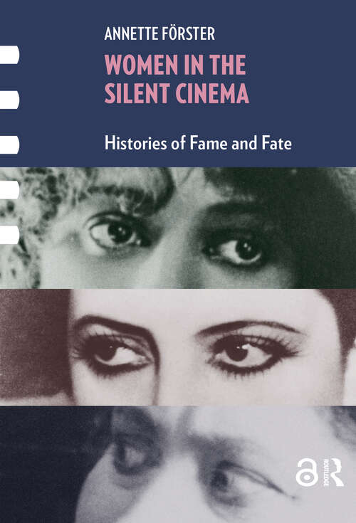 Book cover of Women in the Silent Cinema: Histories of Fame and Fate (1) (Framing Film)