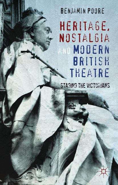 Book cover of Heritage, Nostalgia and Modern British Theatre