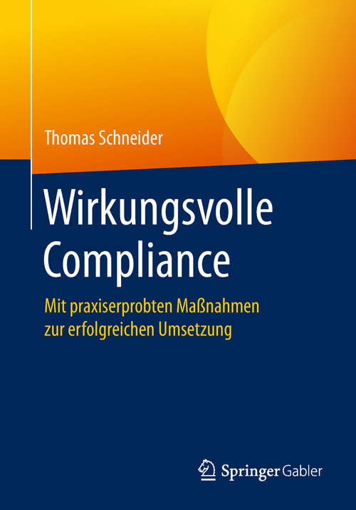Book cover of Wirkungsvolle Compliance: Mit praxiserprobten Maßnahmen zur erfolgreichen Umsetzung