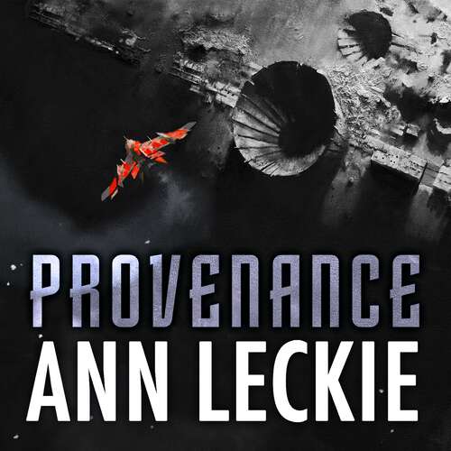 Book cover of Provenance: A new novel set in the world of the Hugo, Nebula and Arthur C. Clarke Award-Winning ANCILLARY JUSTICE