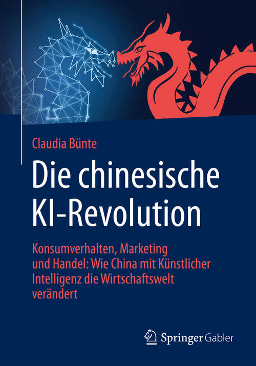 Book cover of Die chinesische KI-Revolution: Konsumverhalten, Marketing und Handel: Wie China mit Künstlicher Intelligenz die Wirtschaftswelt verändert (1. Aufl. 2020)