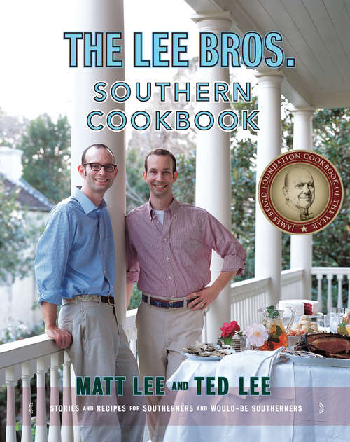 The Lee Bros. Southern Cookbook: Stories And Recipes For Southerners And Would-be Southerners