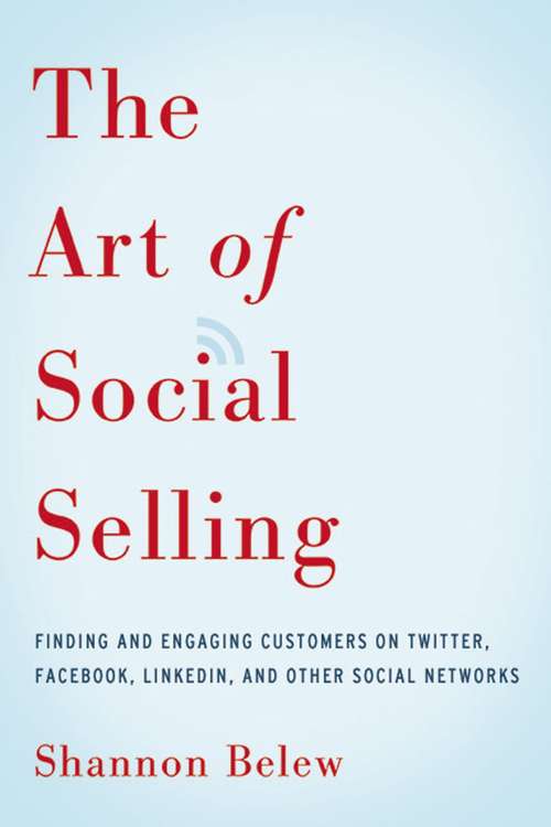 Book cover of The Art of Social Selling: Finding And Engaging Customers On Twitter, Facebook, Linkedin, And Other Social Networks
