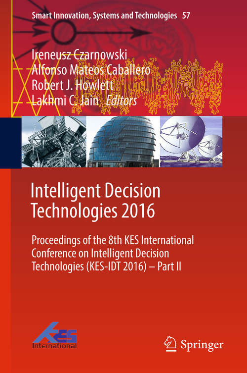 Intelligent Decision Technologies 2016: Proceedings of the 8th KES International  Conference on Intelligent Decision  Technologies (KES-IDT 2016) – Part II (Smart Innovation, Systems and Technologies #57)