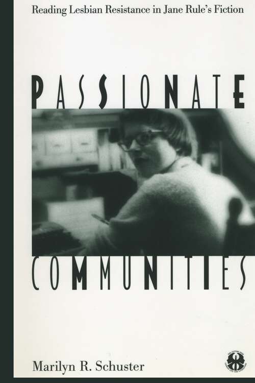Book cover of Passionate Communities: Reading Lesbian Resistance in Jane Rule's Fiction (The Cutting Edge: Lesbian Life and Literature Series)